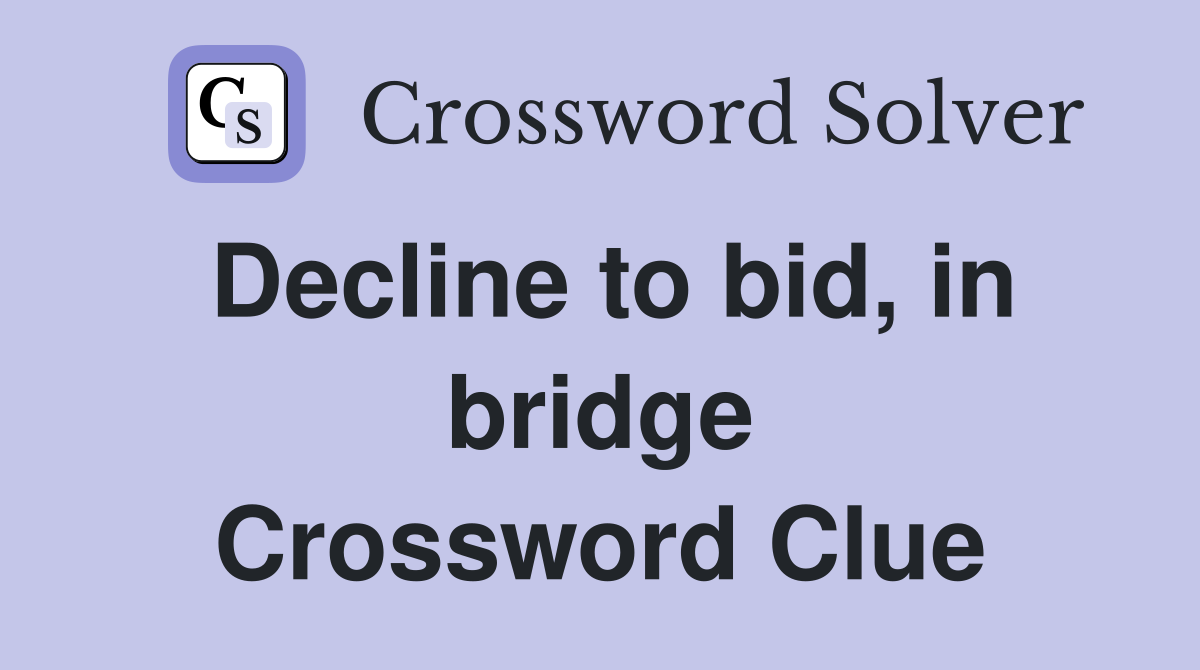 Decline to bid, in bridge Crossword Clue