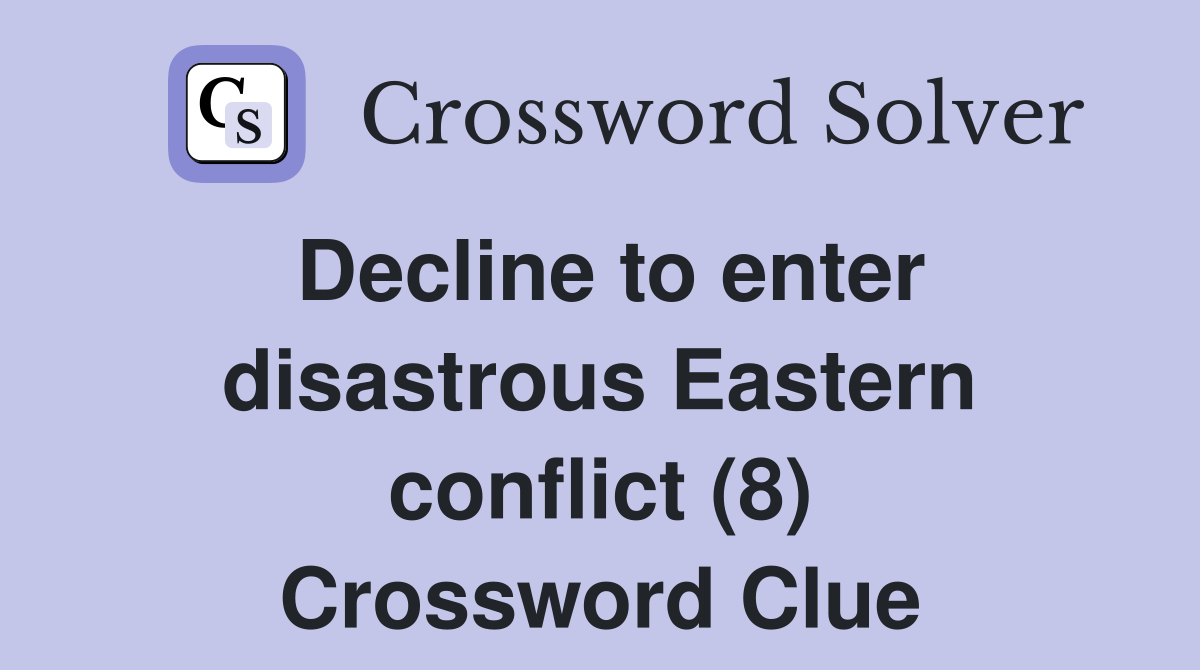 Decline to enter disastrous Eastern conflict (8) Crossword Clue