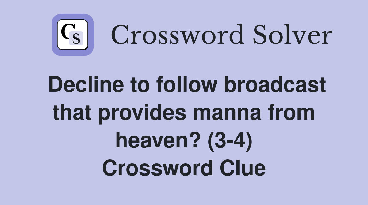 Decline to follow broadcast that provides manna from heaven? (3-4) Crossword Clue