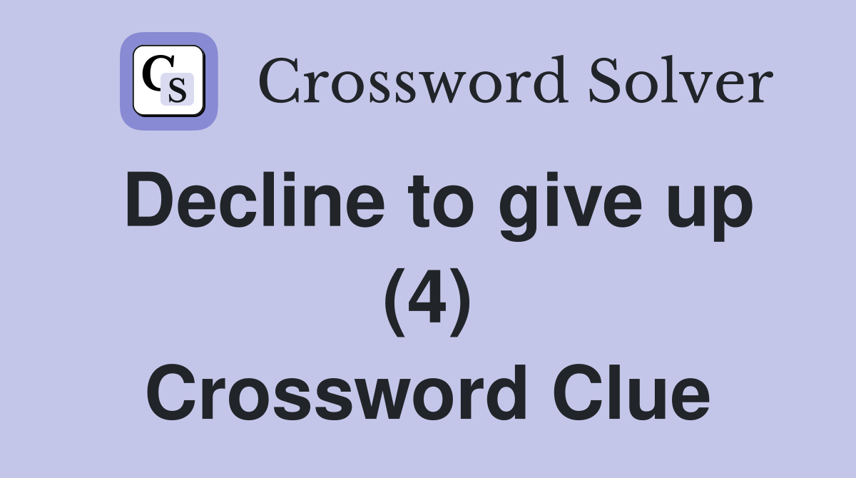 Decline to give up (4) Crossword Clue
