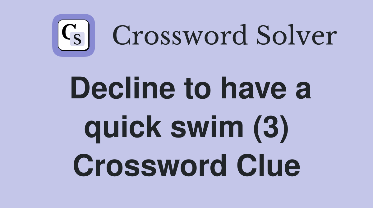 Decline to have a quick swim (3) Crossword Clue