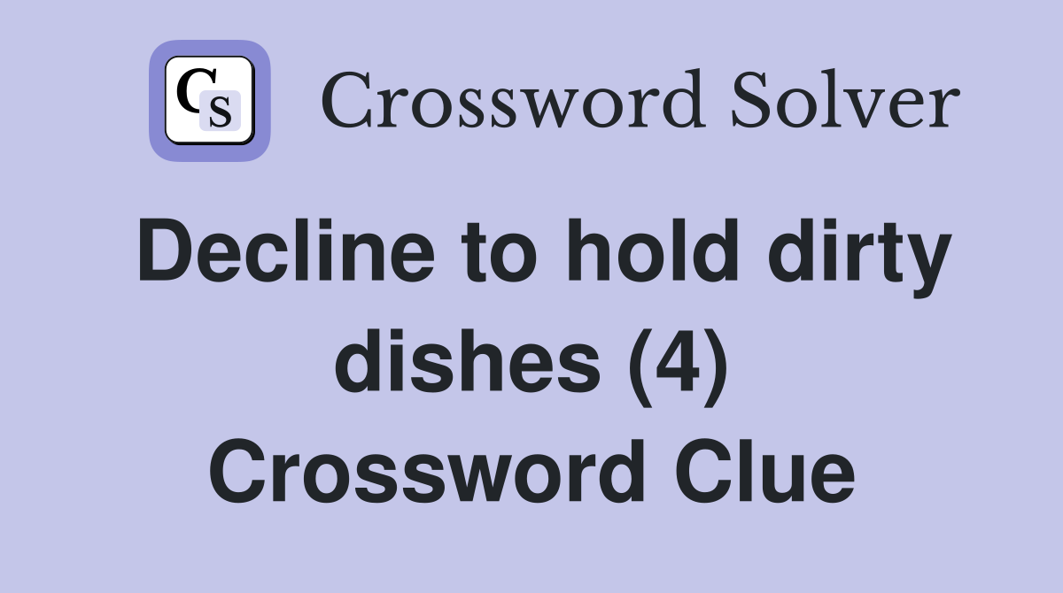 Decline to hold dirty dishes (4) Crossword Clue
