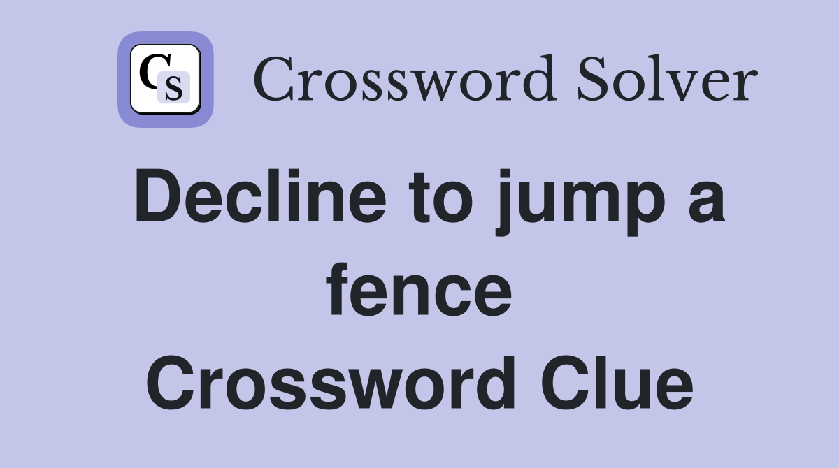 Decline to jump a fence Crossword Clue