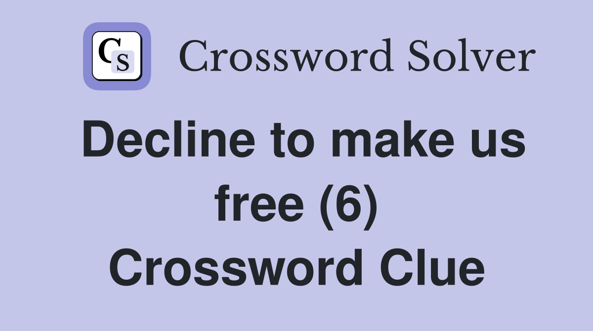 Decline to make us free (6) Crossword Clue