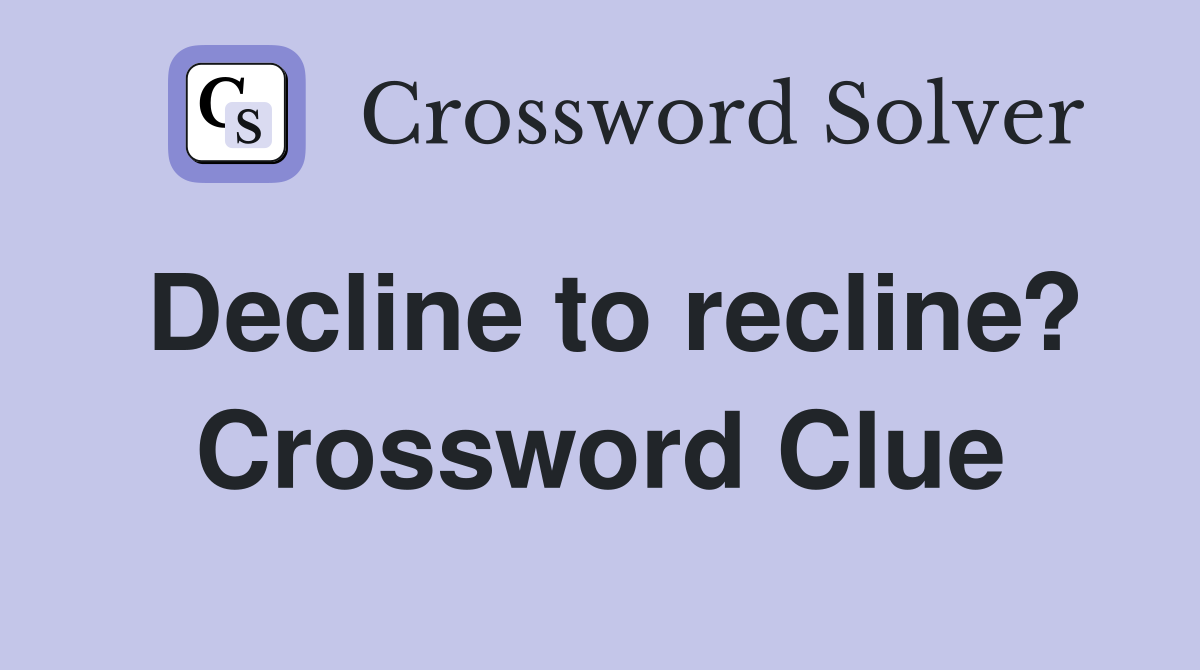 Decline to recline? Crossword Clue