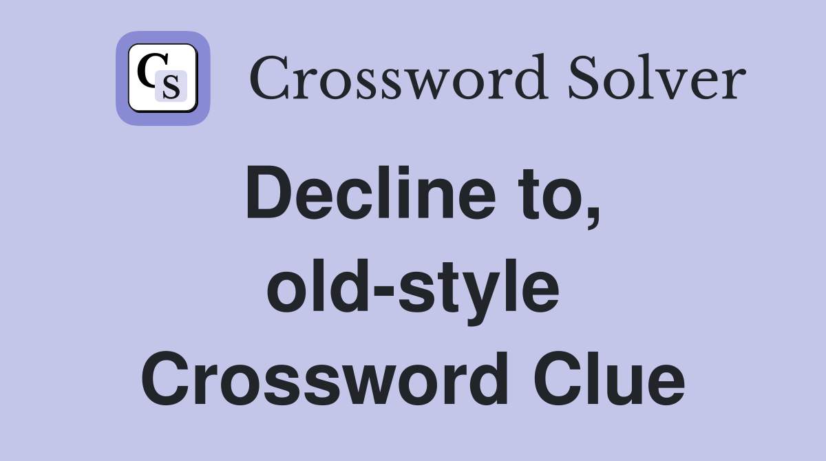 Decline to, old-style Crossword Clue