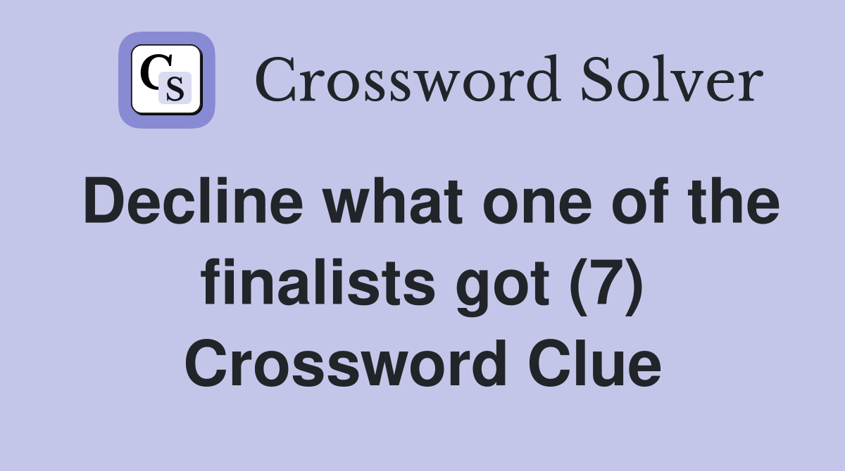 Decline what one of the finalists got (7) Crossword Clue