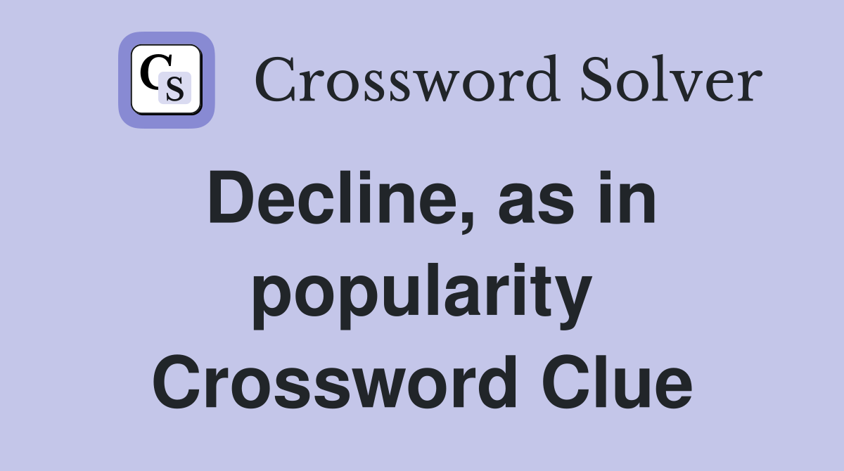 Decline, as in popularity Crossword Clue