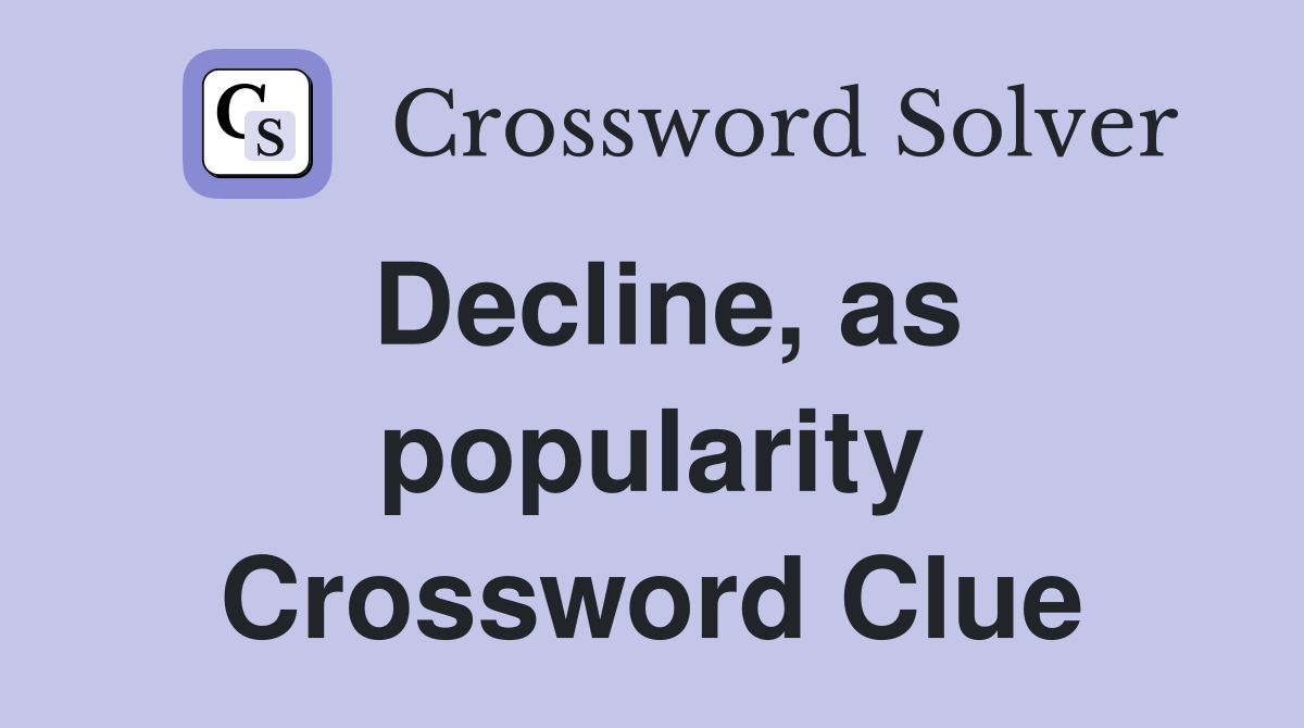 Decline, as popularity Crossword Clue