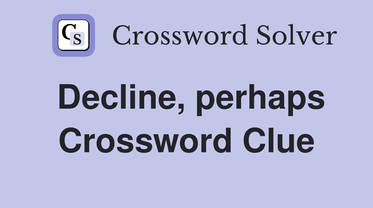 Decline, perhaps Crossword Clue
