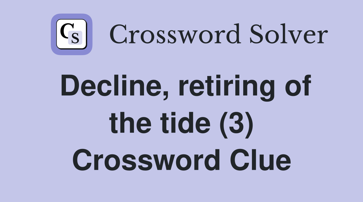 Decline, retiring of the tide (3) Crossword Clue