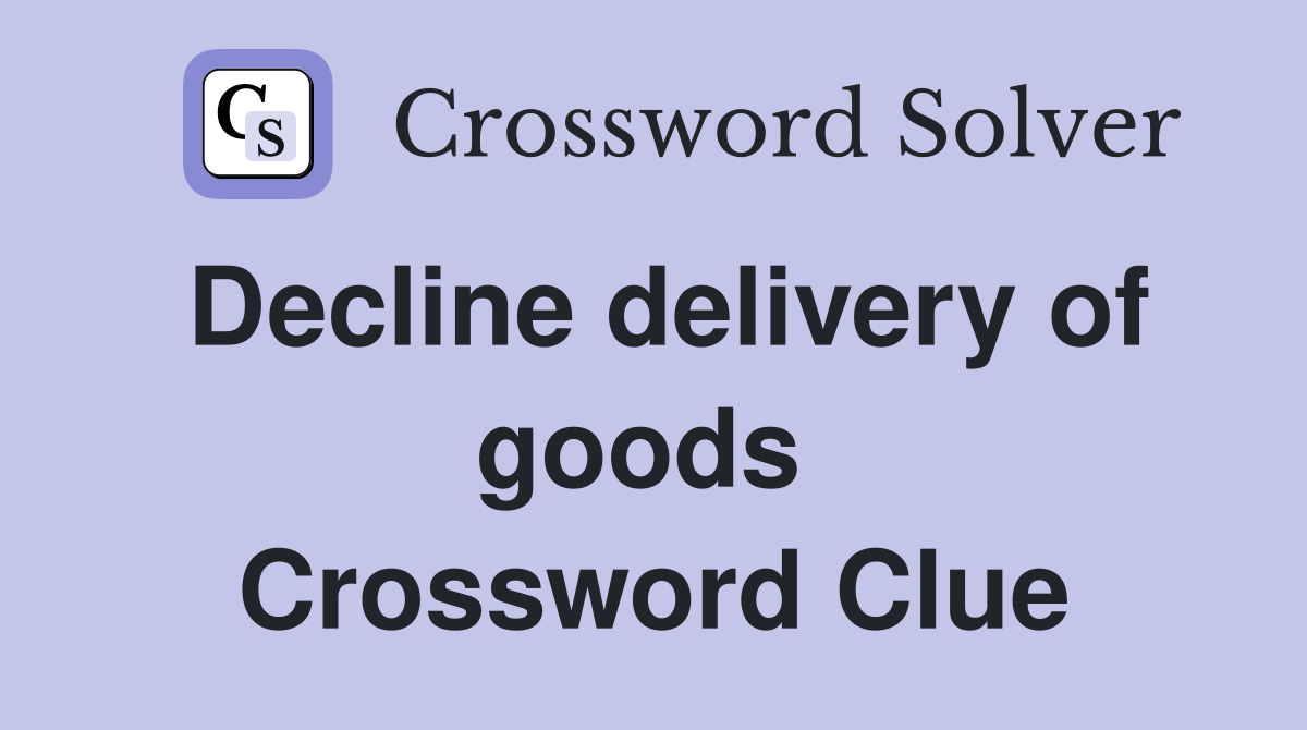 Decline delivery of goods  Crossword Clue