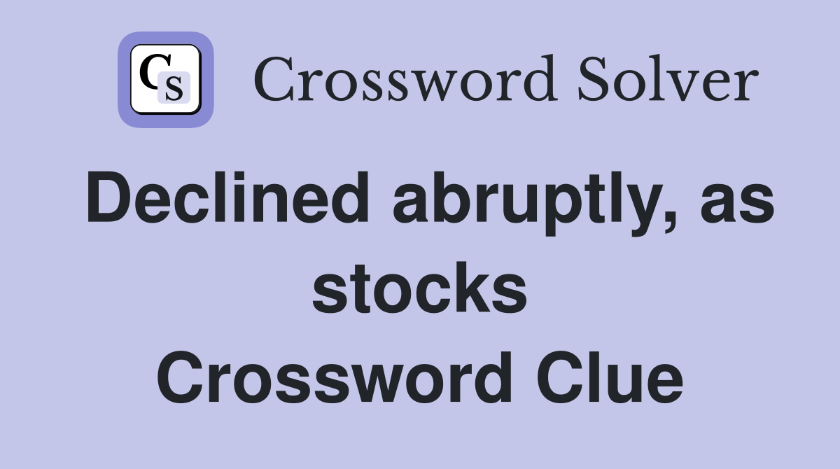 Declined abruptly, as stocks Crossword Clue