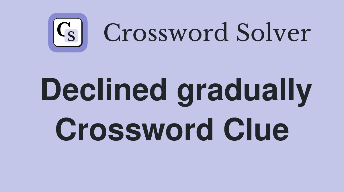 Declined gradually Crossword Clue