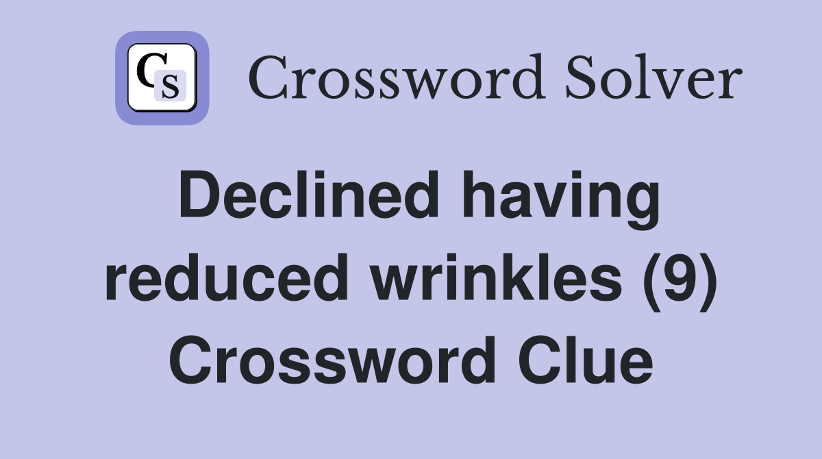 Declined having reduced wrinkles (9) Crossword Clue