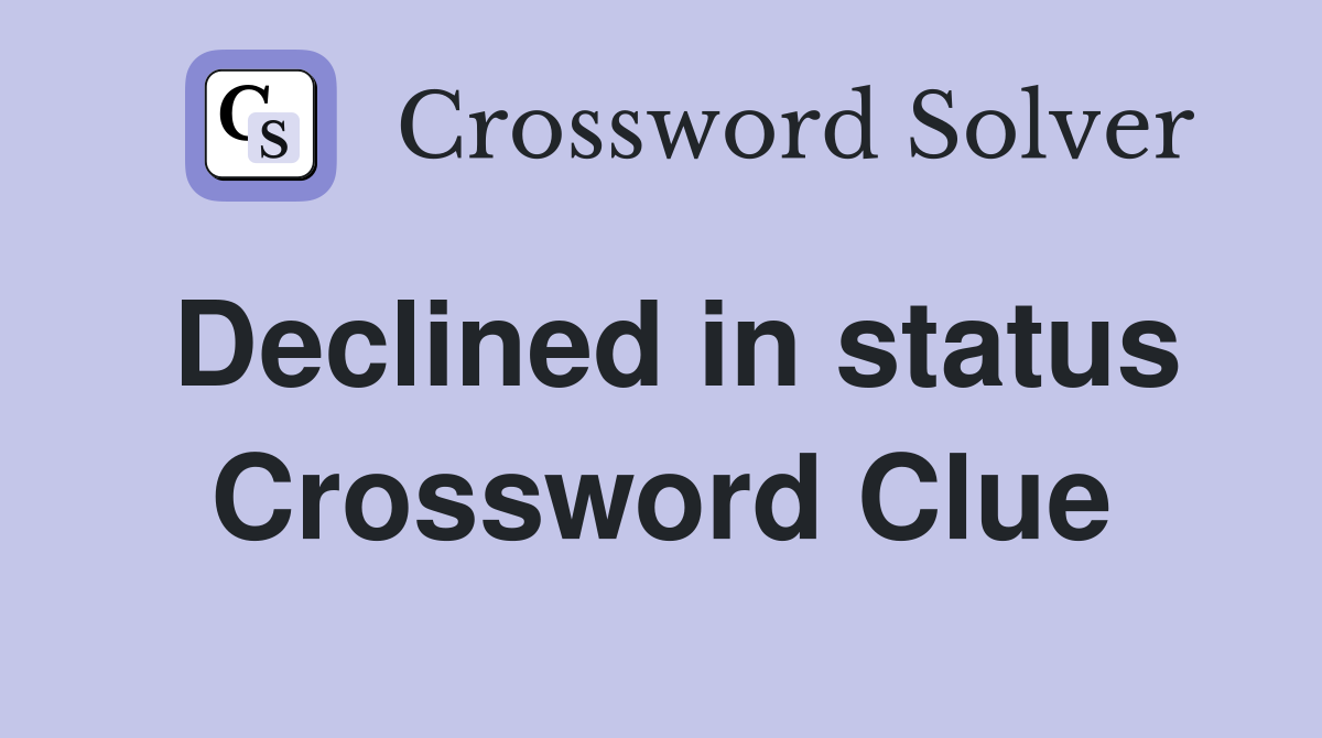Declined in status Crossword Clue