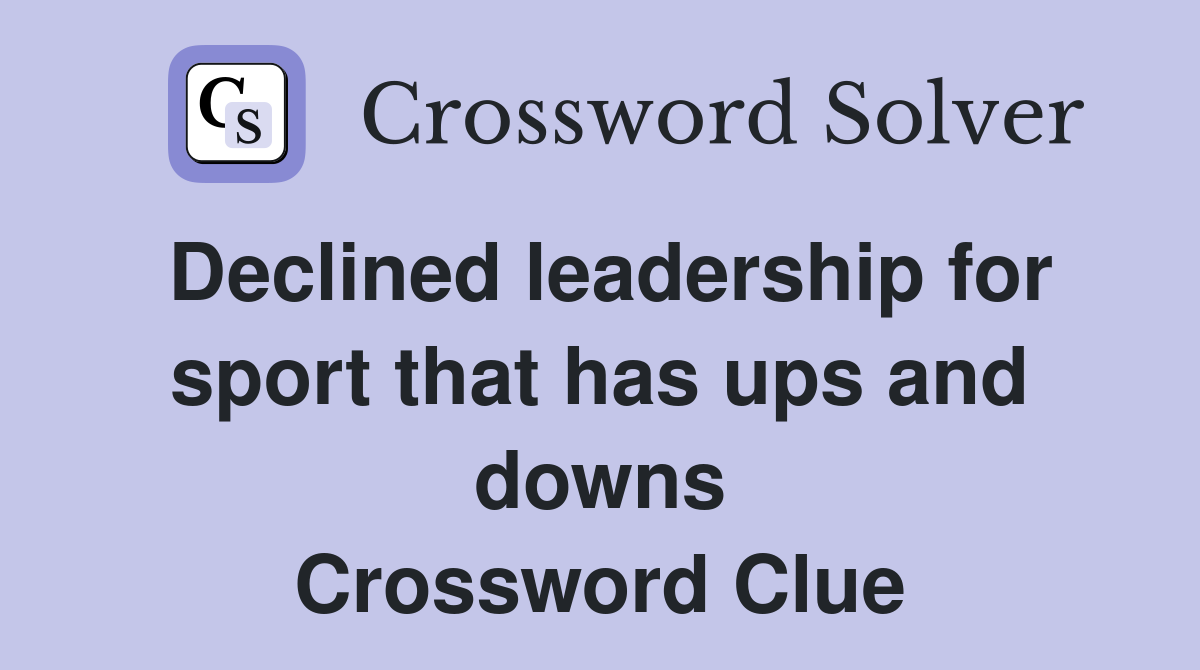 Declined leadership for sport that has ups and downs Crossword Clue