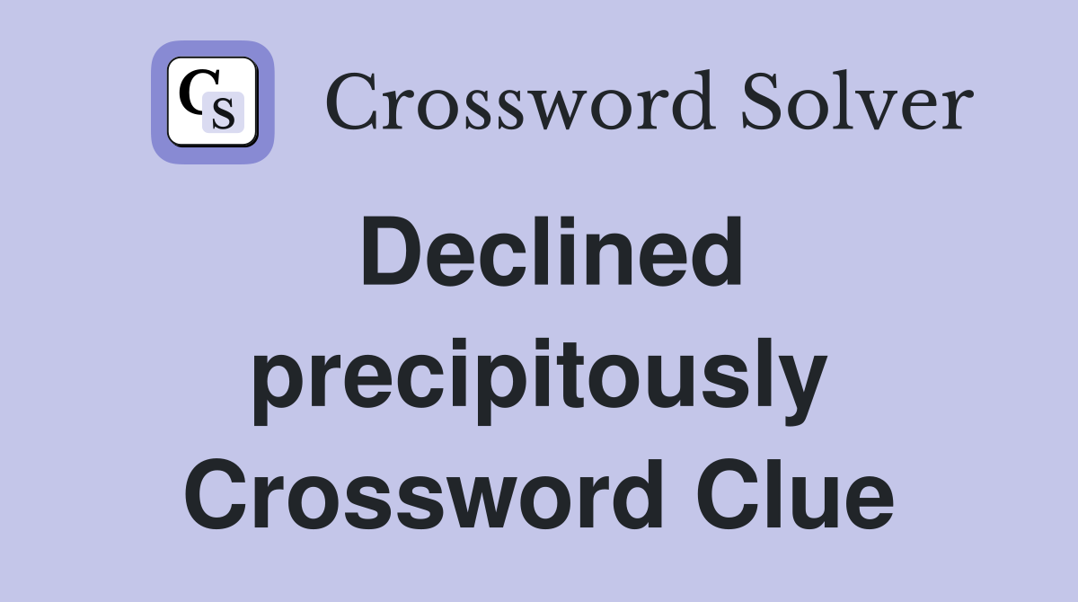 Declined precipitously Crossword Clue