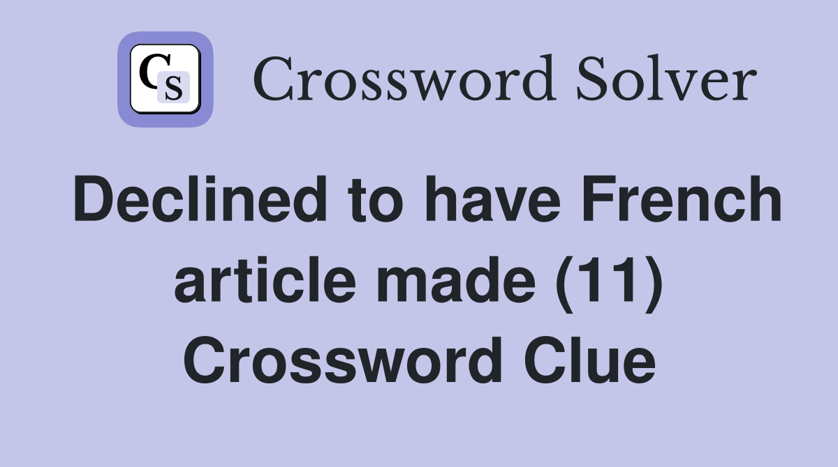 Declined to have French article made (11) Crossword Clue