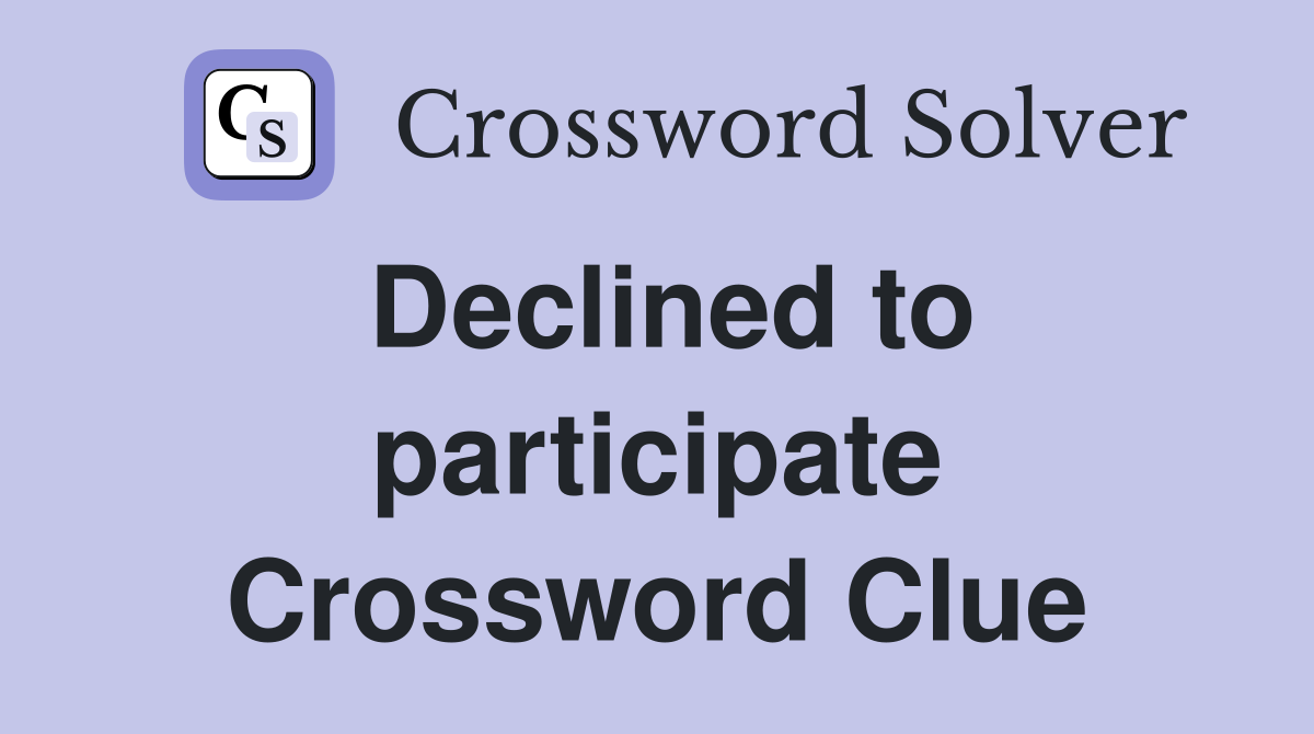 Declined to participate Crossword Clue