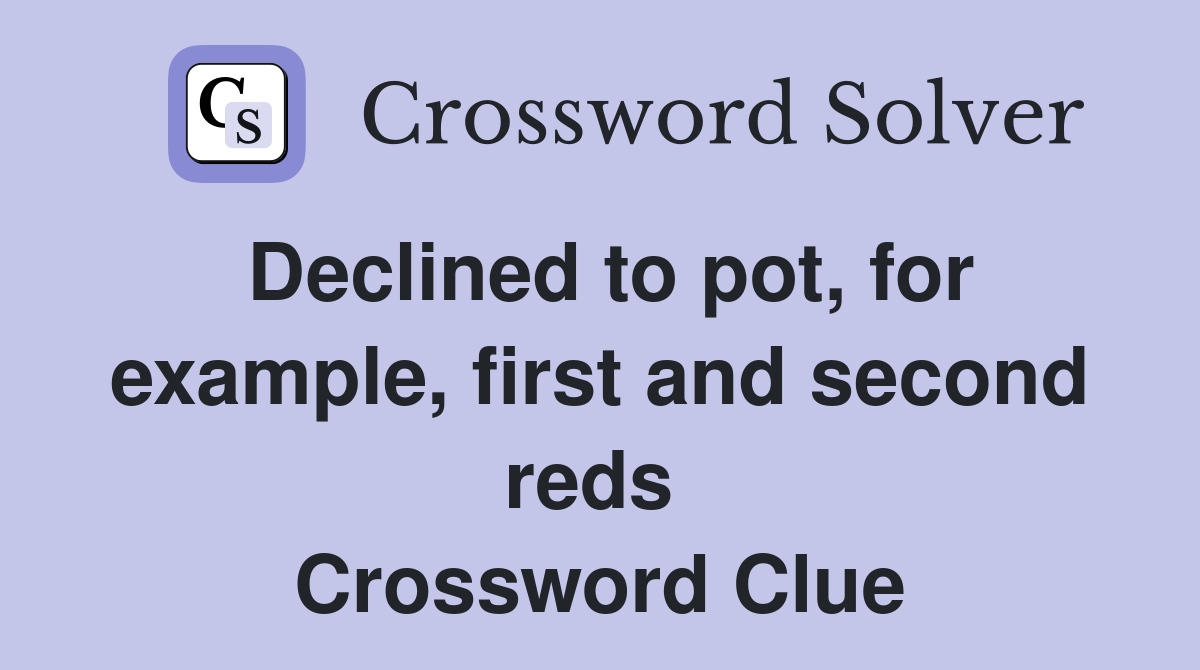 Declined to pot, for example, first and second reds  Crossword Clue