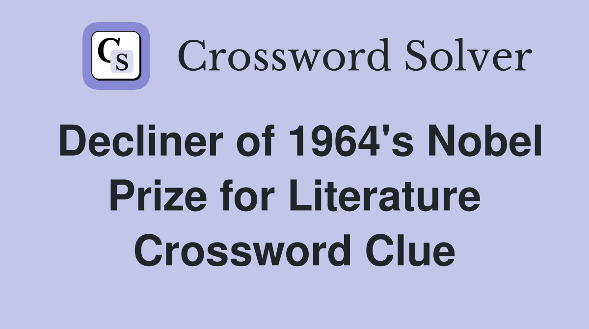 Decliner of 1964's Nobel Prize for Literature Crossword Clue