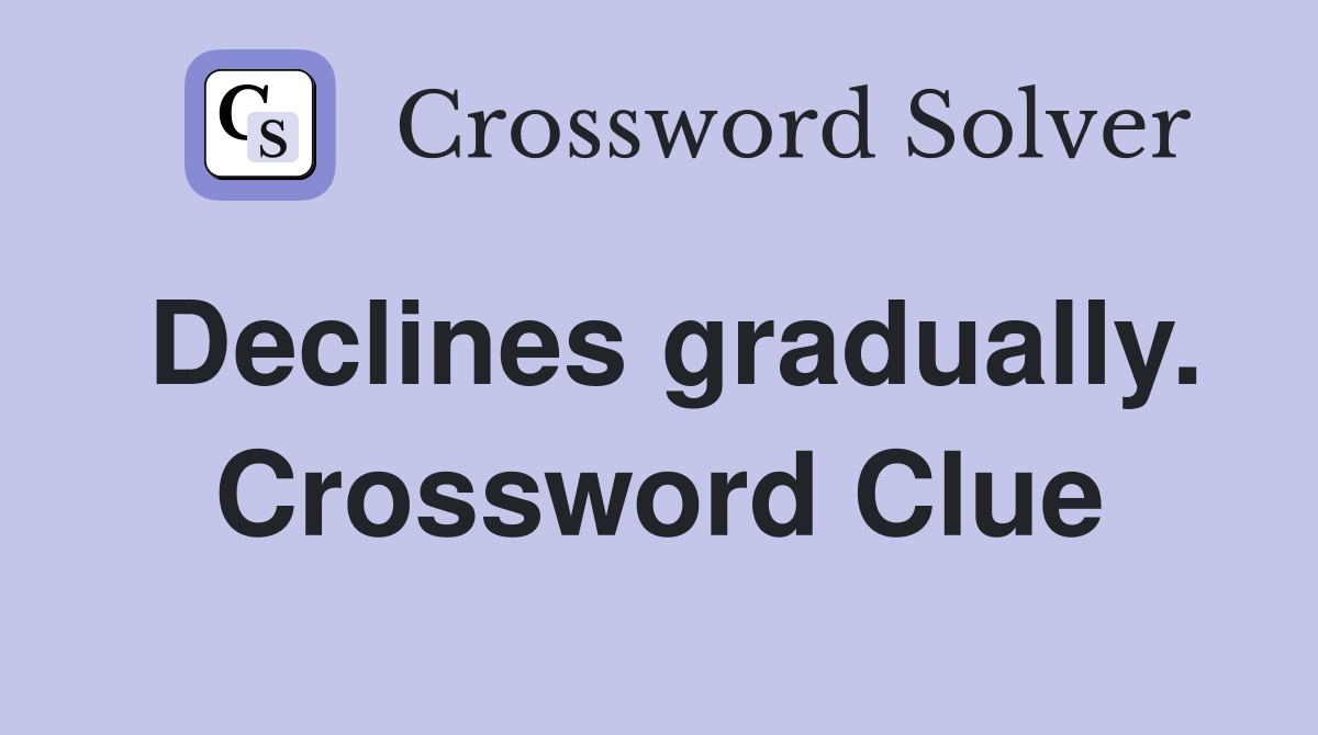 Declines gradually. Crossword Clue