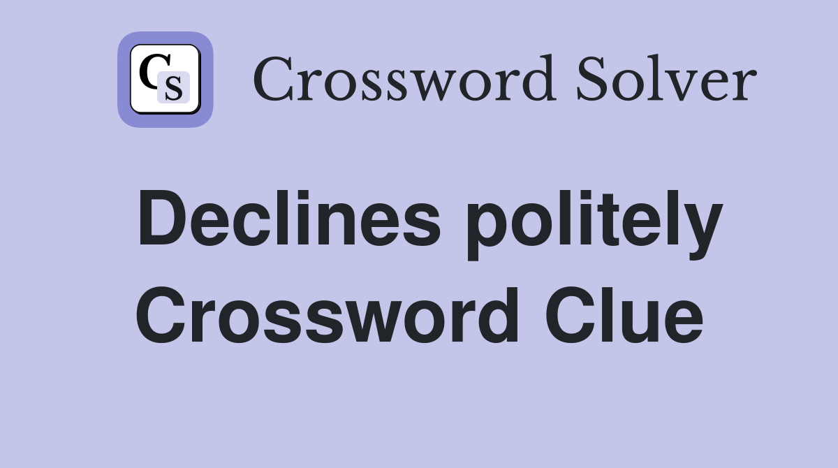 Declines politely Crossword Clue