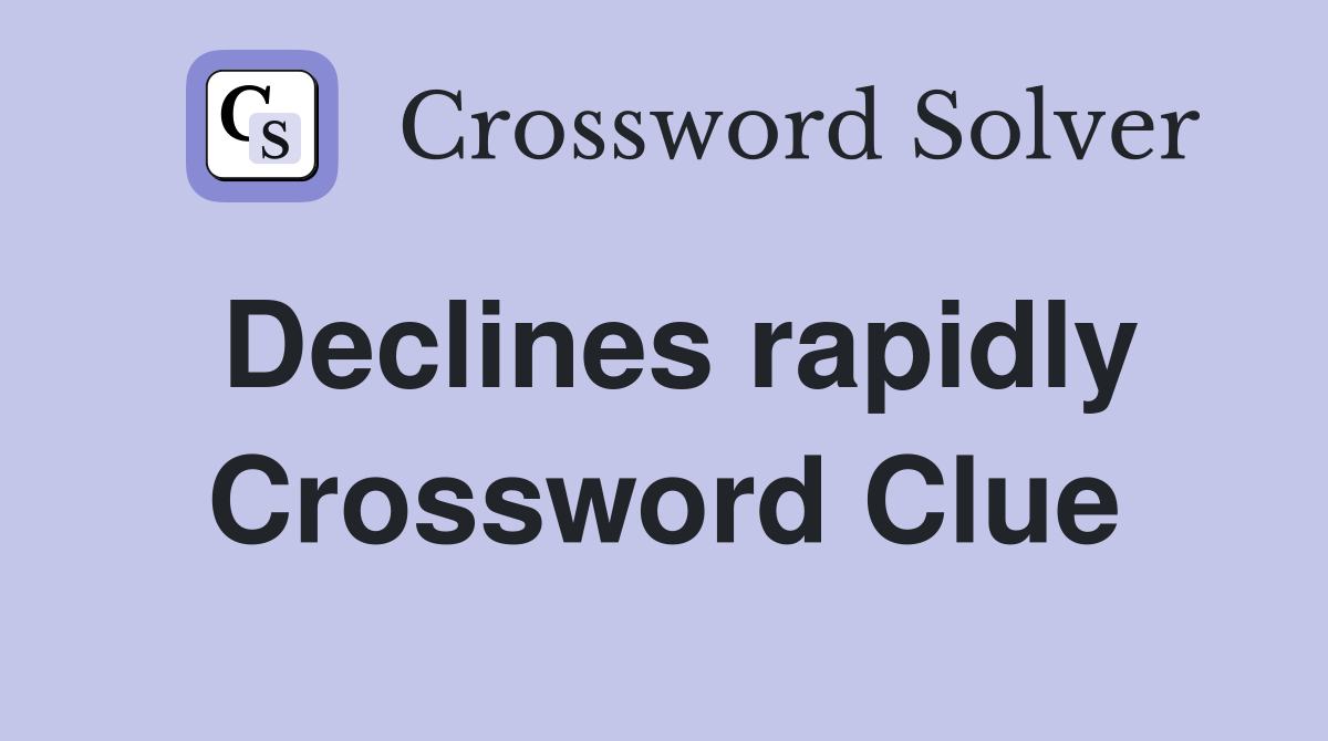 Declines rapidly Crossword Clue