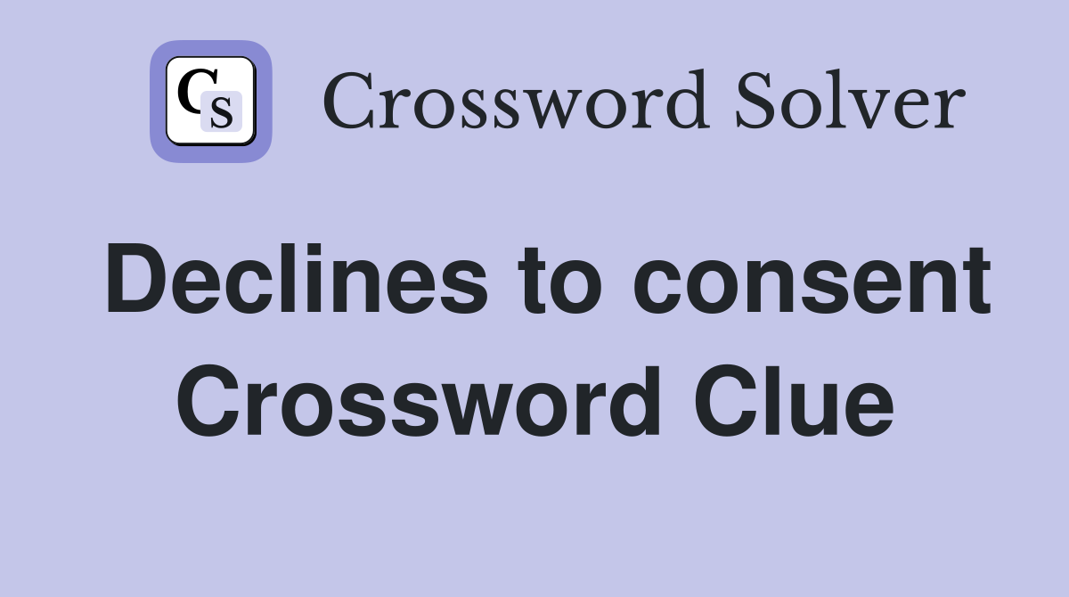 Declines to consent Crossword Clue