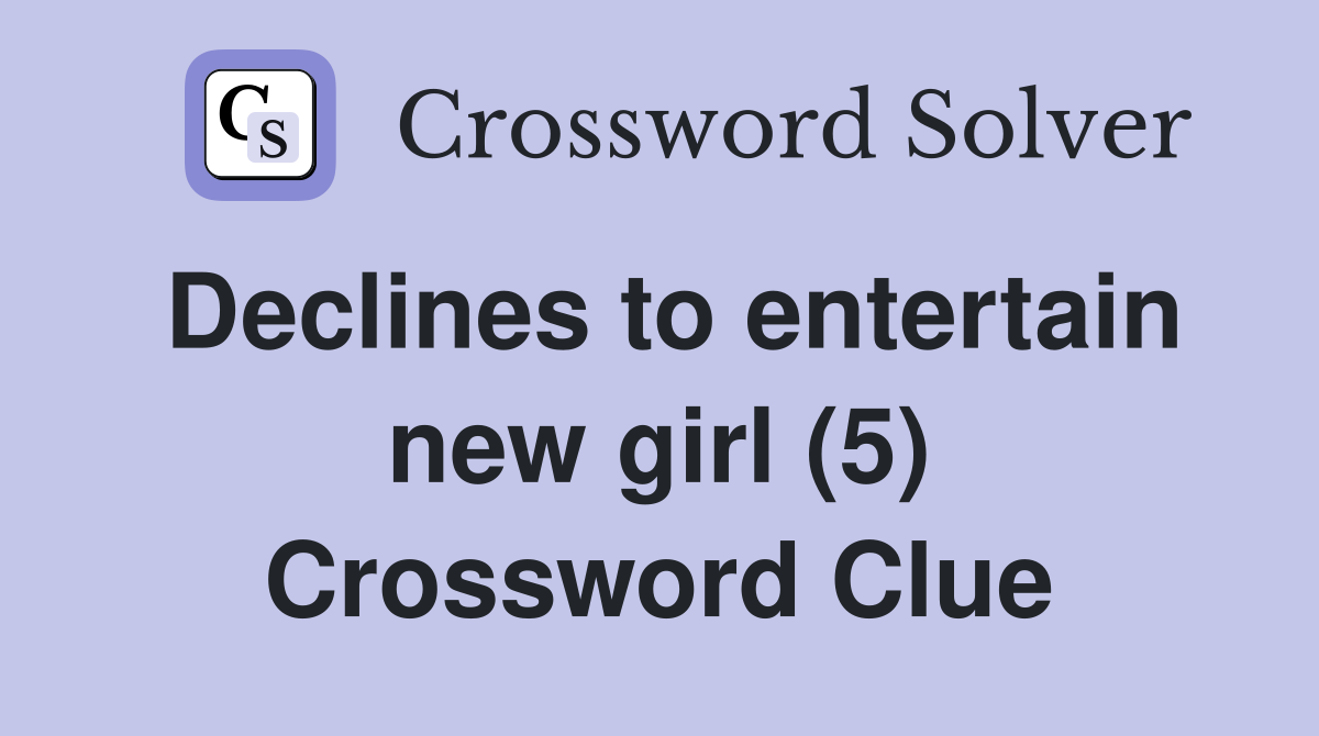 Declines to entertain new girl (5) Crossword Clue