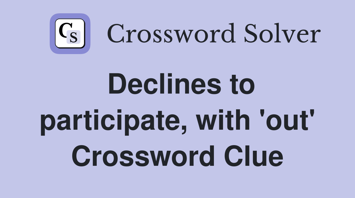 Declines to participate, with 'out' Crossword Clue