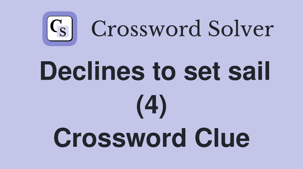 Declines to set sail (4) Crossword Clue