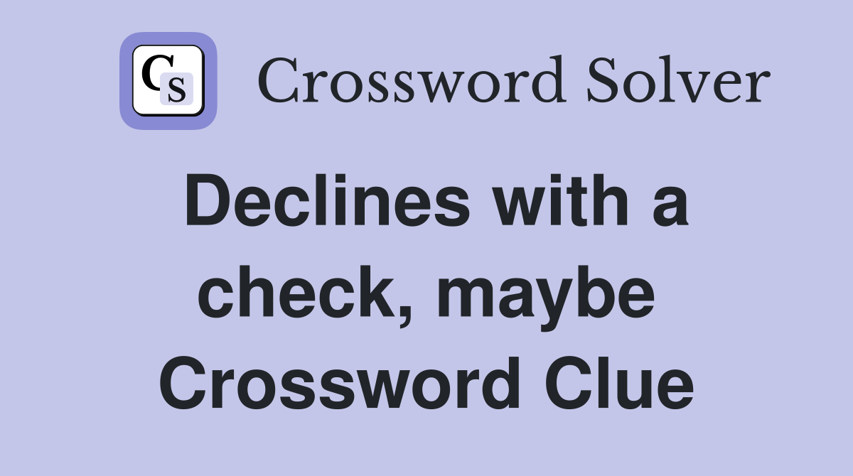 Declines with a check, maybe Crossword Clue