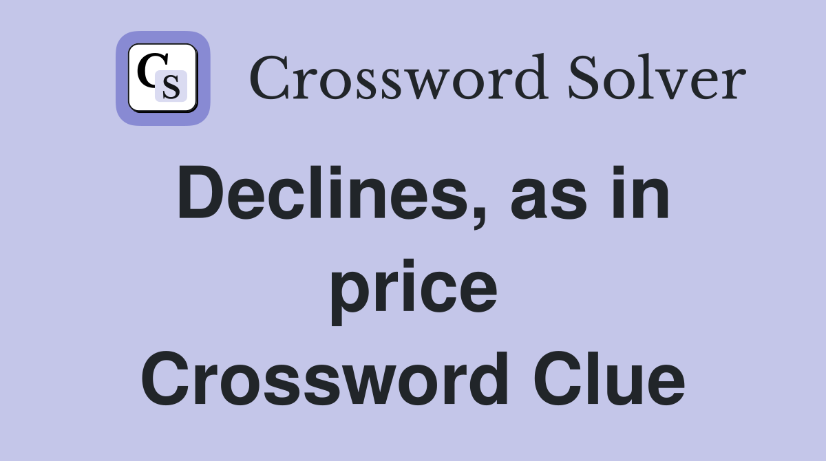 Declines, as in price Crossword Clue