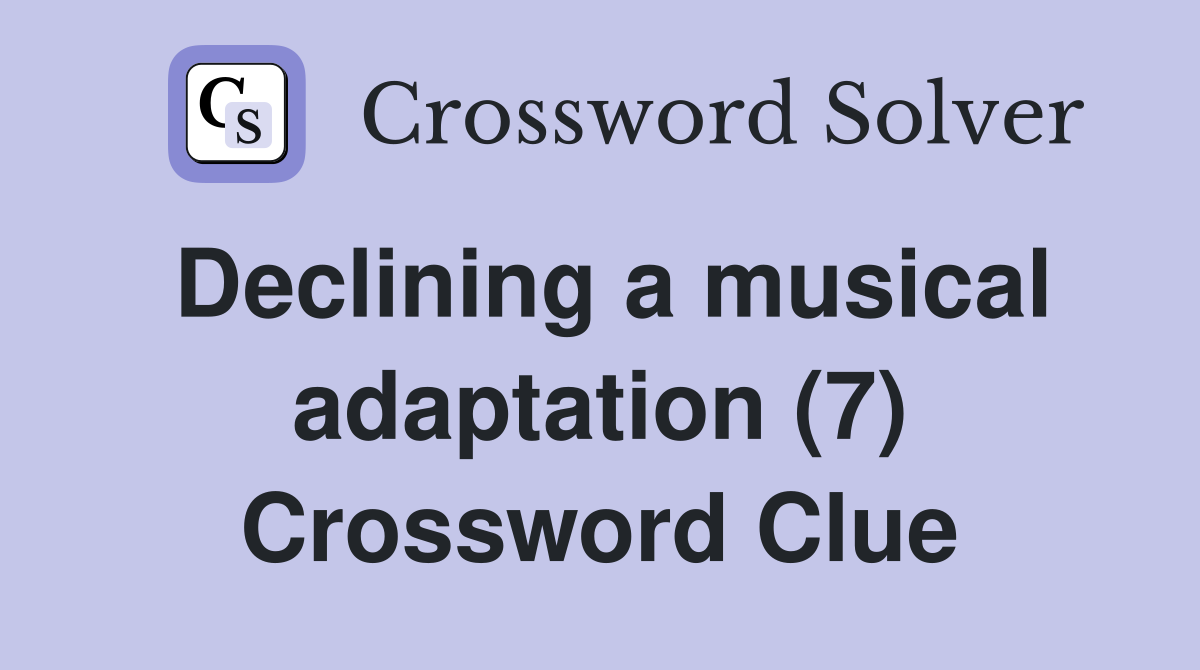 Declining a musical adaptation (7) Crossword Clue