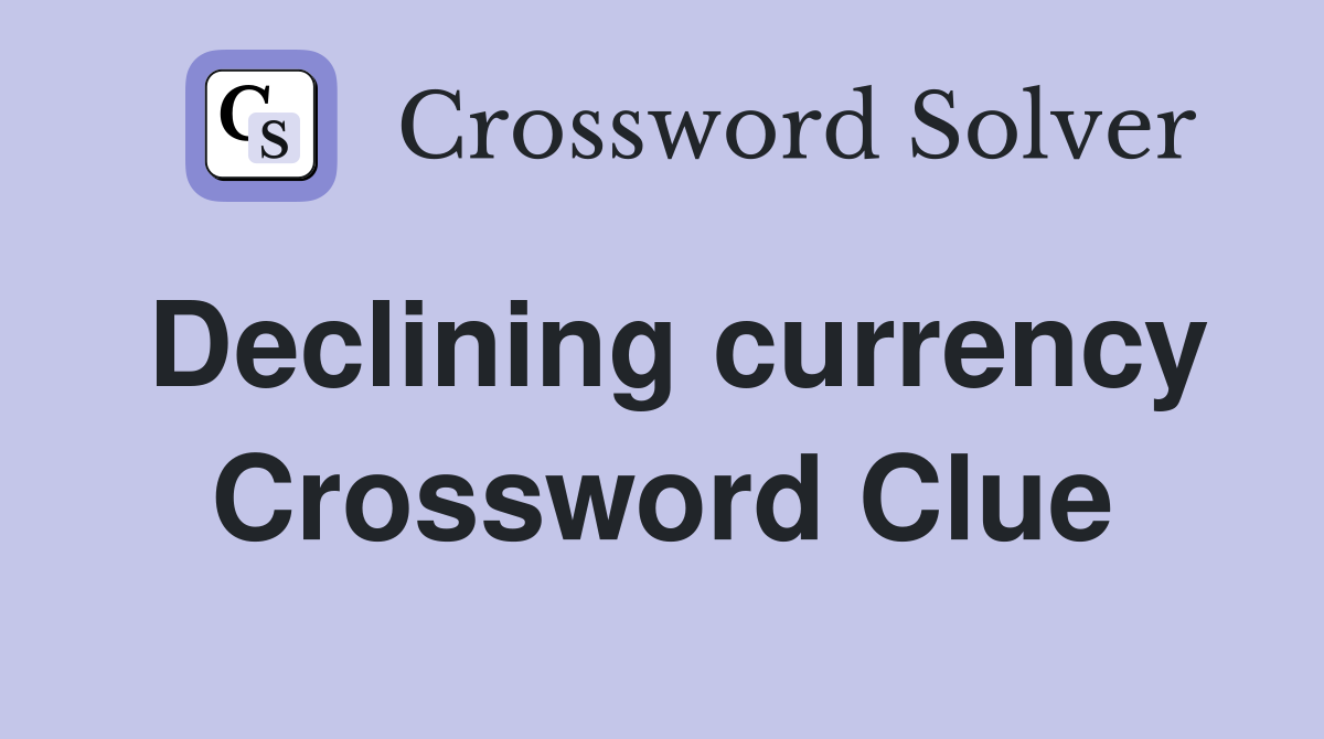 Declining currency Crossword Clue