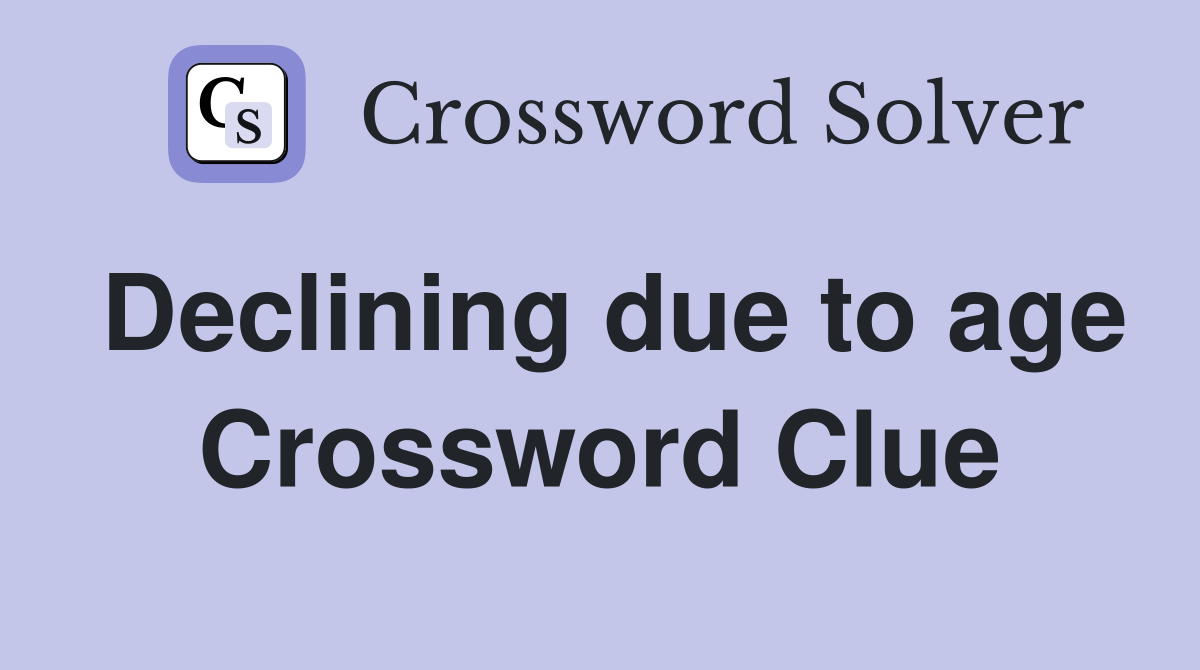 Declining due to age Crossword Clue