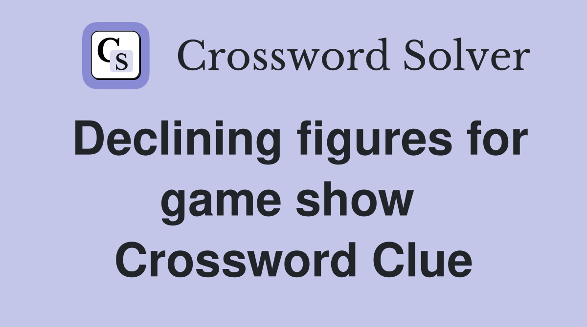Declining figures for game show  Crossword Clue