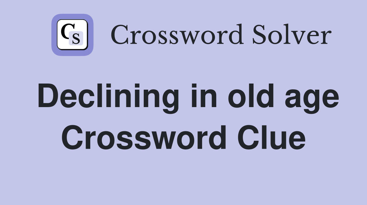 Declining in old age Crossword Clue