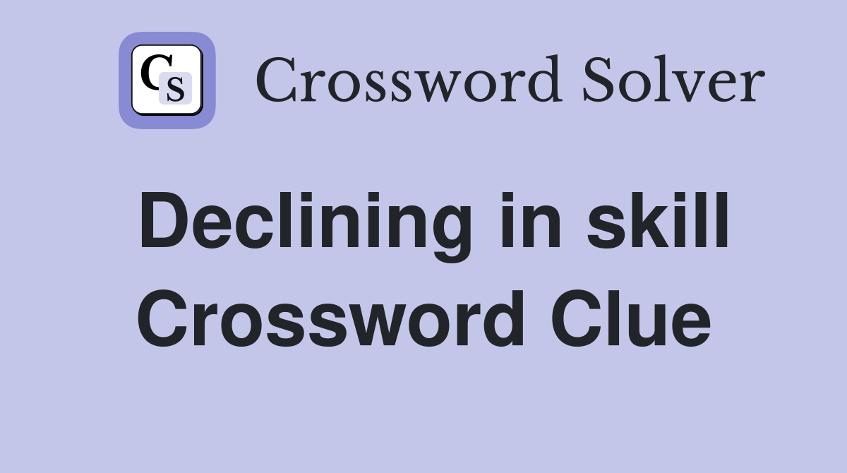 Declining in skill Crossword Clue