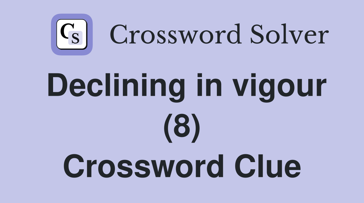 Declining in vigour (8) Crossword Clue