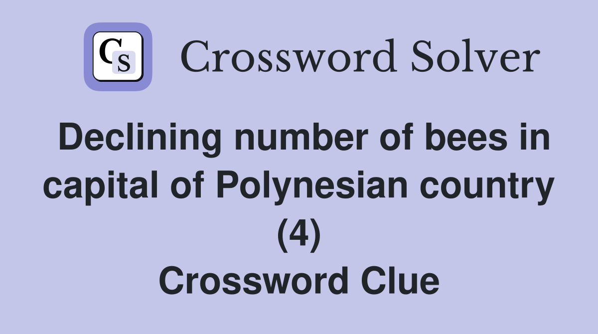 Declining number of bees in capital of Polynesian country (4) Crossword Clue
