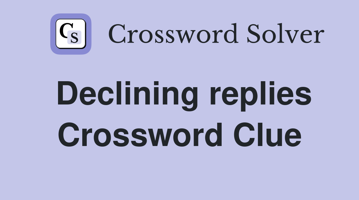 Declining replies Crossword Clue