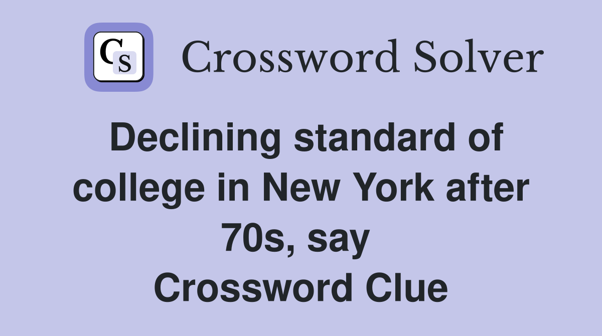 Declining standard of college in New York after 70s, say  Crossword Clue