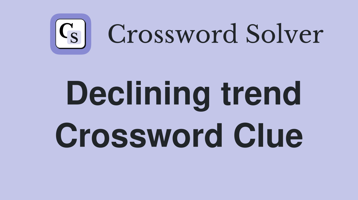 Declining trend Crossword Clue
