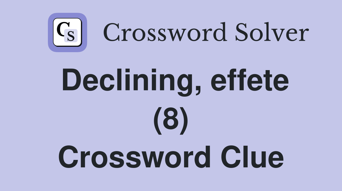 Declining, effete (8) Crossword Clue