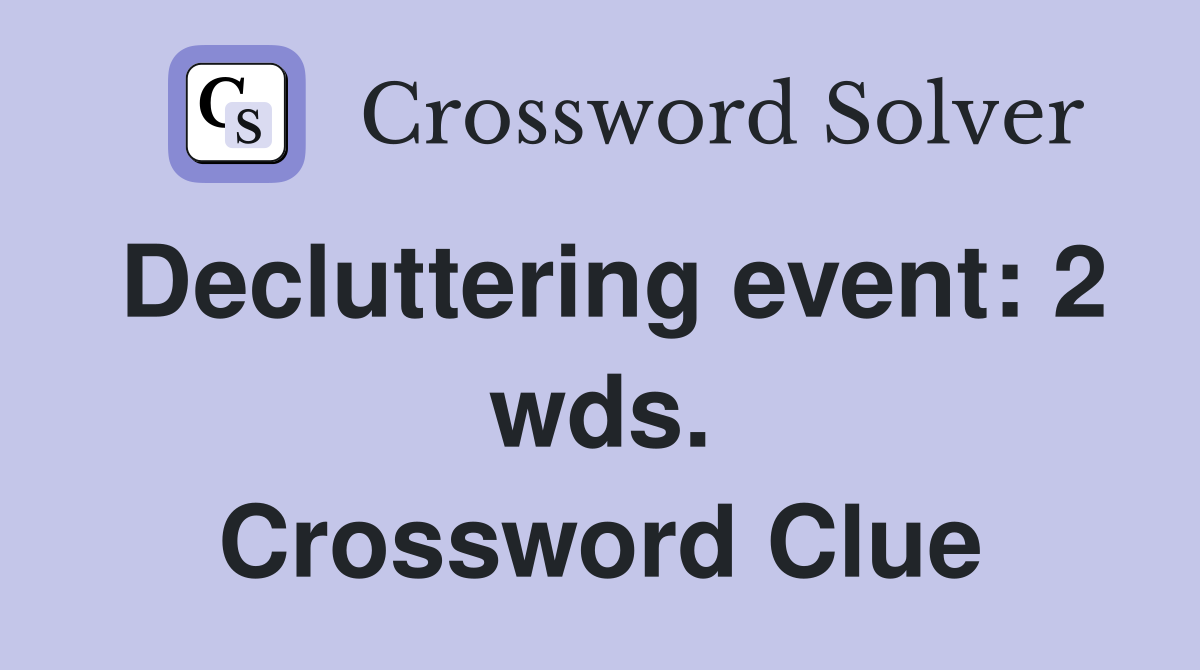 Decluttering event: 2 wds. Crossword Clue