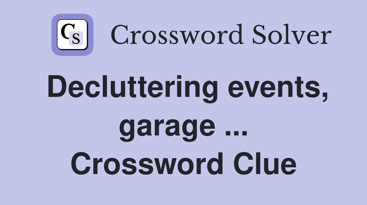 Decluttering events, garage ... Crossword Clue