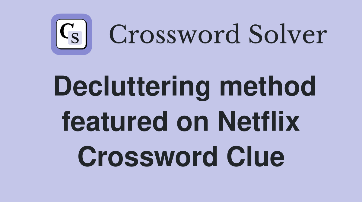 Decluttering method featured on Netflix Crossword Clue